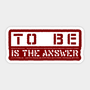 To Be - Is the Answer - Motivational Inspirational Sticker